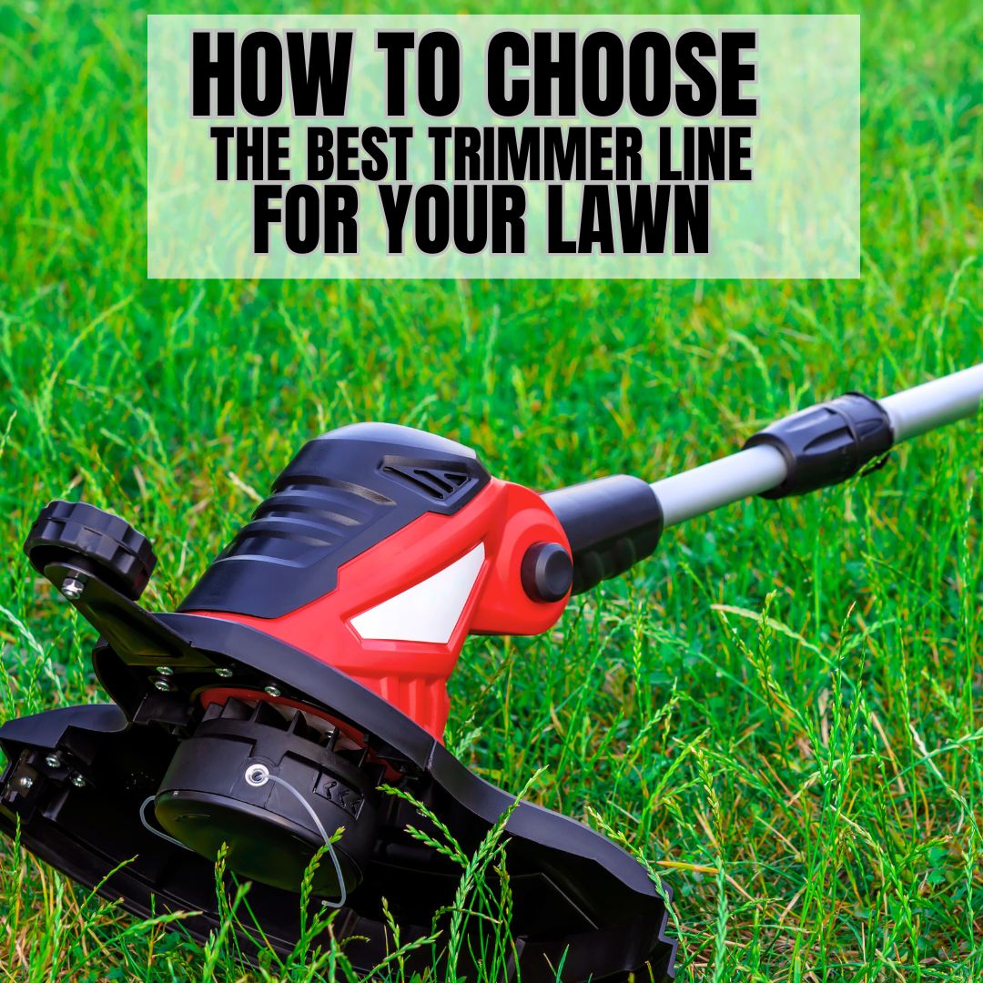 How to Choose the Best Trimmer Line & Lawn Care Tools for Your Garden ...